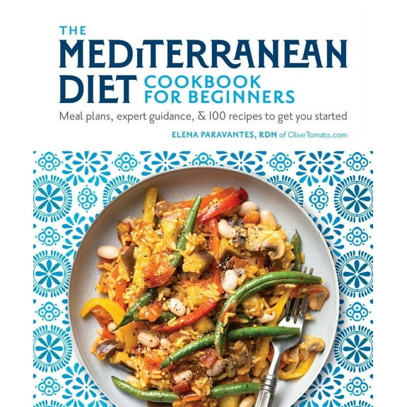 The Mediterranean Diet Cookbook for Beginners: Meal Plans, Expert Guidance, and 100 Recipes to Get You Started