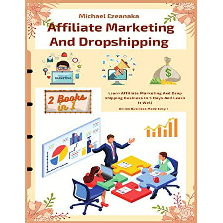 Affiliate Marketing And Dropshipping 2 Books In 1 : Learn Affiliate Marketing And Dropshipping Business In 5 Days And Learn It Well Online Business Made Easy Pre-Owned Paperback B08W6P2FGY Micha
