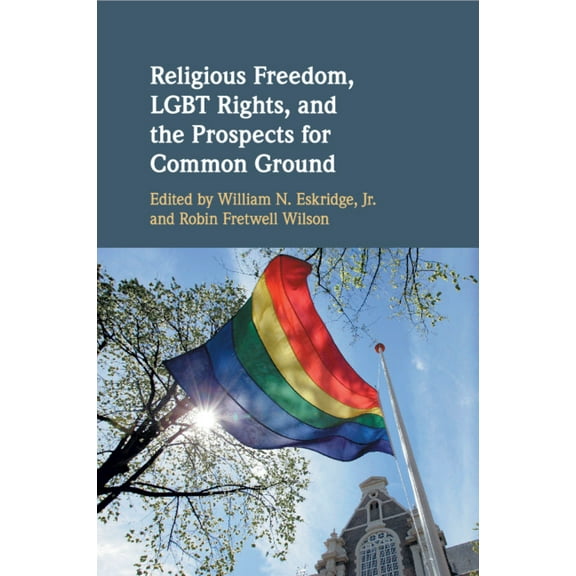 Religious Freedom, LGBT Rights, and the Prospects for Common Ground, (Paperback)