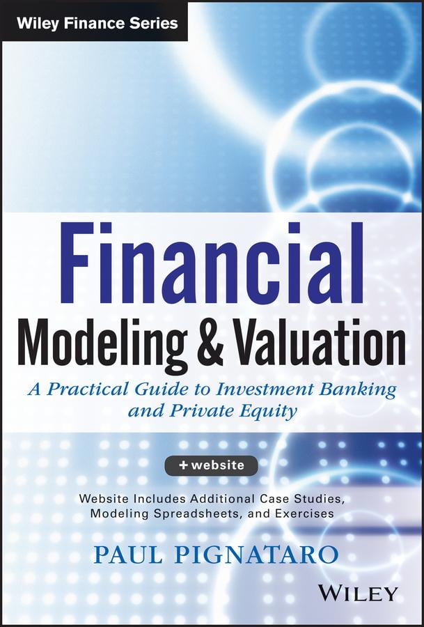 Financial-Modeling-and-Valuation-A-Practical-Guide-to-Investment-Banking-and-Private-Equity