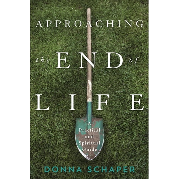 Approaching the End of Life : A Practical and Spiritual Guide (Paperback)