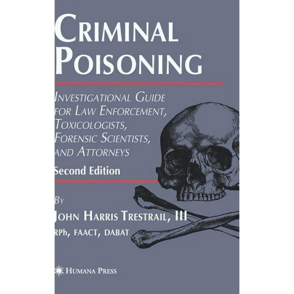 Forensic Science and Medicine Criminal Poisoning: Investigational Guide for Law Enforcement, Toxicologists, Forensic Scientists, and Attorneys, (Hardcover)
