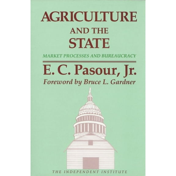 Independent Studies in Political Economy Agriculture and the State: Market Processes and Bureaucracy, (Paperback)