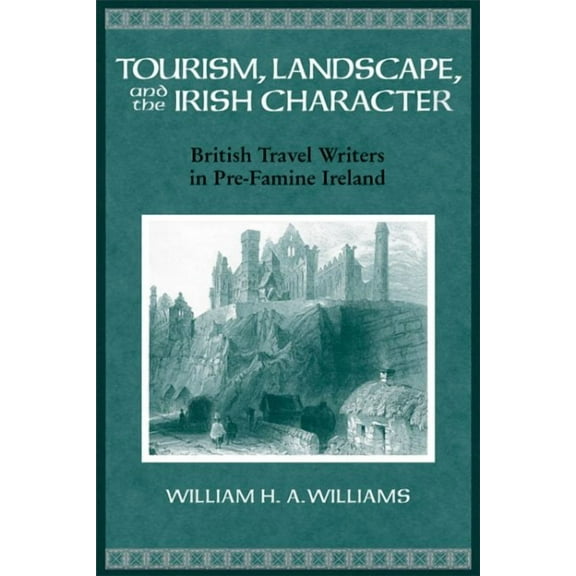 History of Ireland & the Irish Diaspora Tourism, Landscape, and the Irish Character: British Travel Writers in Pre-Famine Ireland, (Paperback)