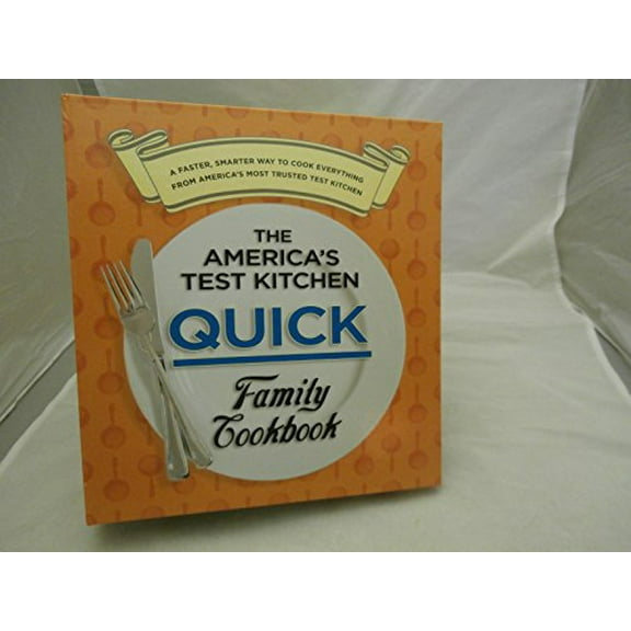 Pre-Owned The America's Test Kitchen Quick Family Cookbook: A Faster, Smarter Way to Cook Everything from America's Most Trusted Test Kitchen, 9781933615998, 1933615990, Hardcover, Lslf edition