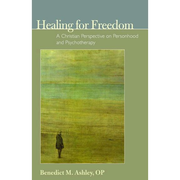 Healing For Freedom: A Christian Perspective On Personhood And Psychotherapy (the Institute For The Psychological Sciences Monograph)