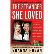 SHANNA HOGAN The Stranger She Loved : Dr. Martin MacNeill, His Beautiful Wife, and an Almost Perfect Murder (Paperback)