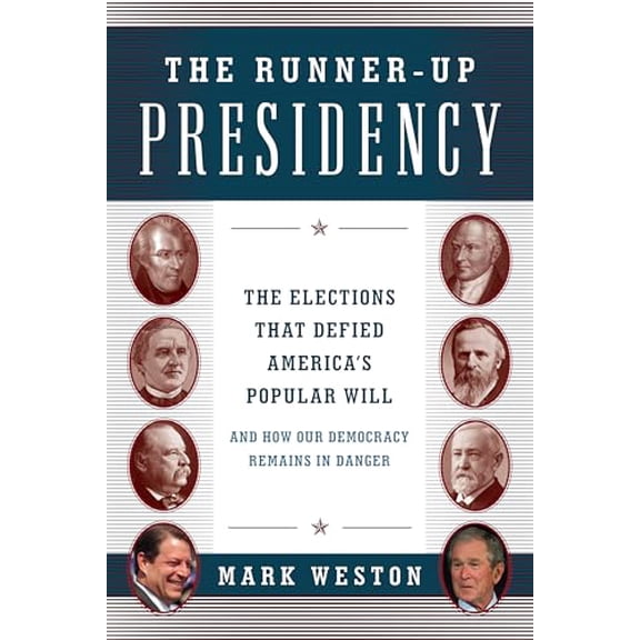 Pre-Owned The Runner-Up Presidency: The Elections That Defied America's Popular Will (and How Our Democracy Remains in Danger) (Hardcover) 1493022571 9781493022571