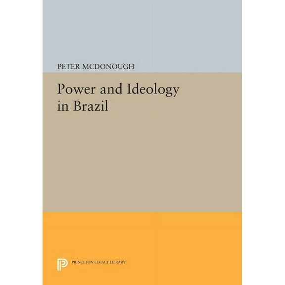 Princeton Legacy Library Power and Ideology in Brazil, Book 47, (Paperback)
