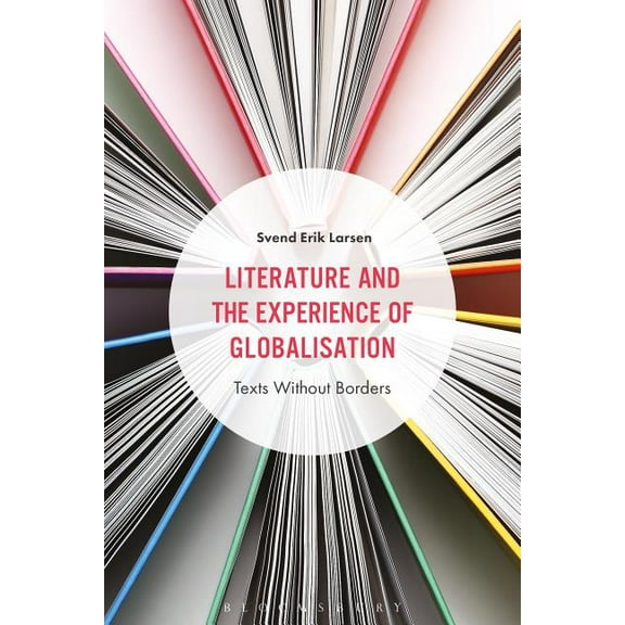 Literature and the Experience of Globalization: Texts Without Borders, (Hardcover)
