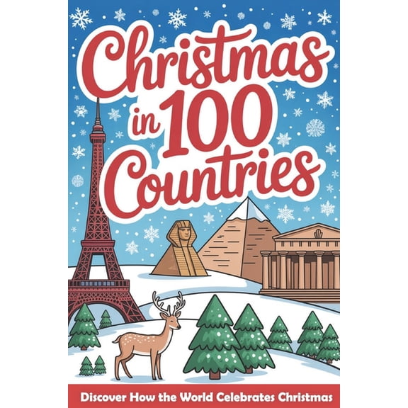 The Christmas Gifts Book for Kids Christmas in 100 Countries: A Kids World Tour to Learn How the World Shares Love, Laughter, and Christmas Cheer, (Paperback)