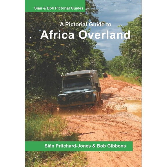 Sian and Bob Pictorial Guides: Africa Overland : A Pictorial Guide: North Africa & the Sahara, Nile route, West Africa, Central Africa, East Africa, Southern Africa and Out of Africa (Paperback)