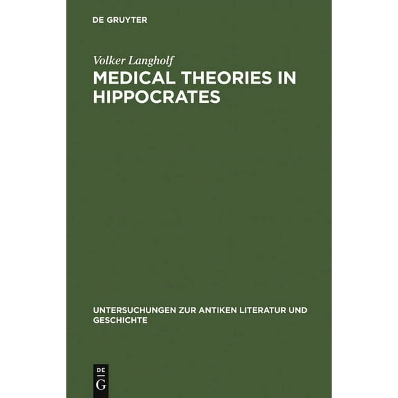 Untersuchungen Zur Antiken Literatur Und Medical Theories in Hippocrates: Early Texts and the Epidemics, Book 34, (Hardcover)