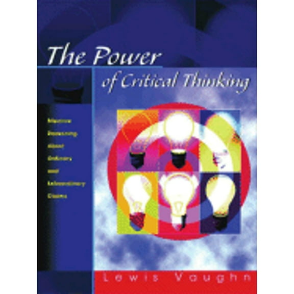 The Power of Critical Thinking : Effective Reasoning about Ordinary and Extraordinary Claims (Paperback)