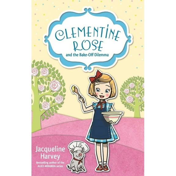 Clementine Rose Clementine Rose and the Bake-Off Dilemma: Volume 14, (Paperback)