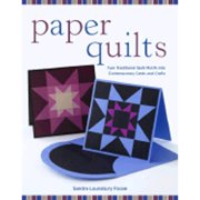 Paper Quilts: Turn Traditional Quilt Motifs into Contemporary Cards and Crafts