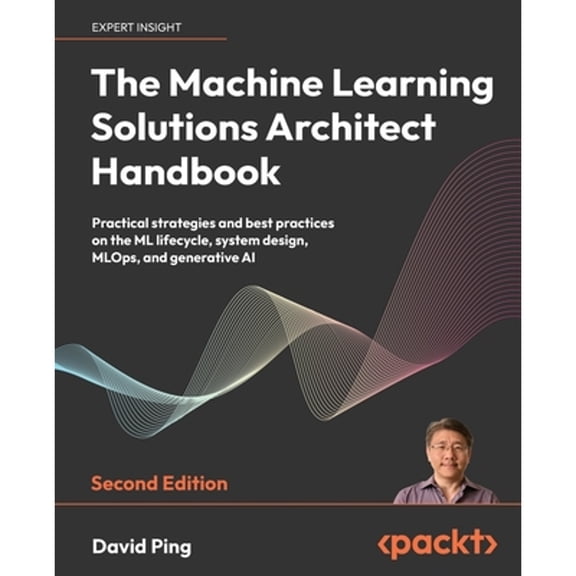Pre-Owned The Machine Learning Solutions Architect Handbook: Practical strategies and best practices on the ML (Paperback) by David Ping
