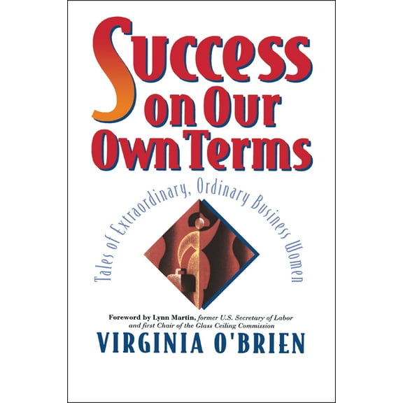 Success on Our Own Terms: Tales of Extraordinary, Ordinary Business Women, (Hardcover)
