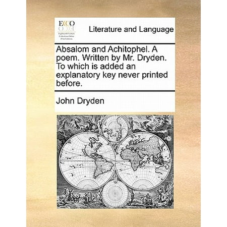 Absalom And Achitophel A Poem Written By Mr Dryden To Which Is