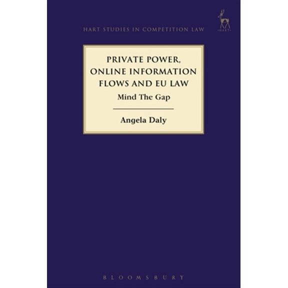 Pre-Owned Hart Studies in Competition Law: Private Power, Online Information Flows and EU Law: Mind The Gap (Hardcover)