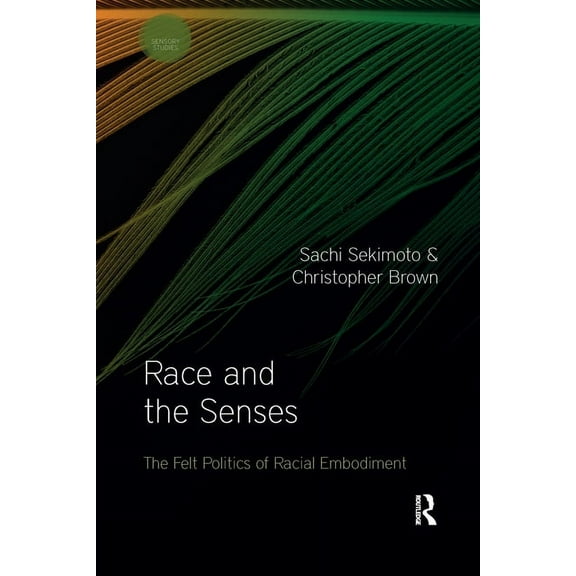 Sensory Studies Race and the Senses: The Felt Politics of Racial Embodiment, (Paperback)