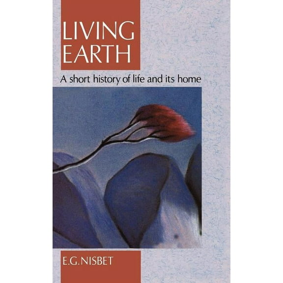 Living Earth: A Short History of Life and Its Home, (Hardcover)