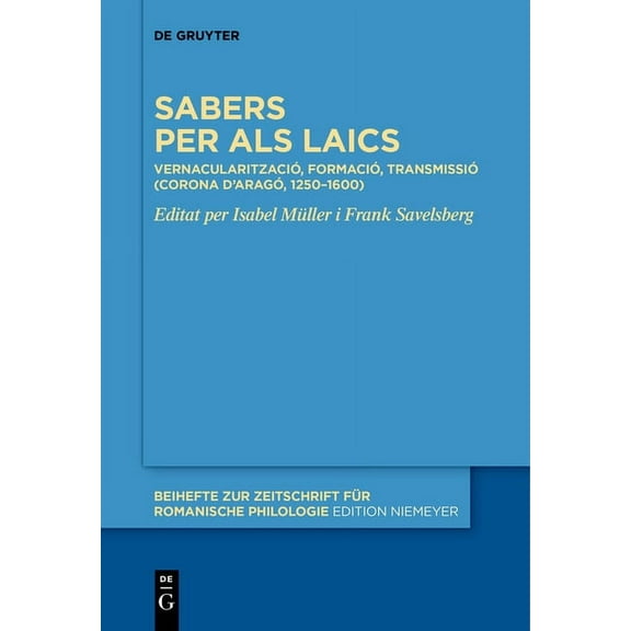 Beihefte Zur Zeitschrift FÃ¼r Romanische  Sabers Per ALS Laics: VernacularitzaciÃ³, FormaciÃ³, TransmissiÃ³ (Corona d'AragÃ³, 1250-1600), Book 463, (Paperback)