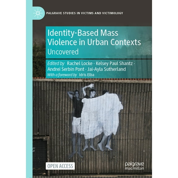 Palgrave Studies in Victims and Victimol Identity-Based Mass Violence in Urban Contexts: Uncovered, (Hardcover)