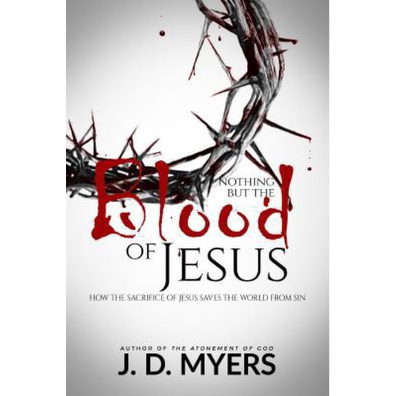 Pre-Owned Nothing but the Blood of Jesus: How the Sacrifice of Jesus Saves the World from Sin (Paperback) 193999246X 9781939992468