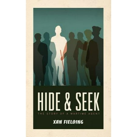 Hide and Seek : The Story of a Wartime Agent