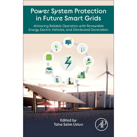 Power System Protection in Future Smart Grids: Achieving Reliable Operation with Renewable Energy, Electric Vehicles, an, (Paperback)