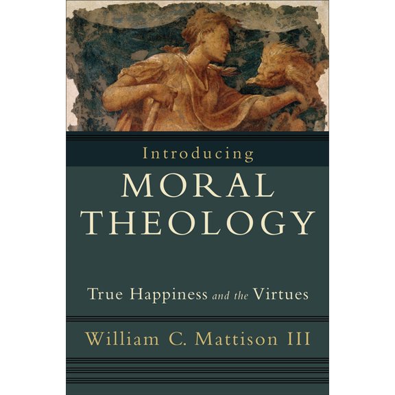 Introducing Moral Theology: True Happiness and the Virtues, (Paperback)