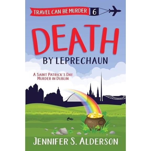 Travel Can Be Murder Cozy Mystery Death by Leprechaun: A Saint Patrick's Day Murder in Dublin, Book 6, (Paperback)