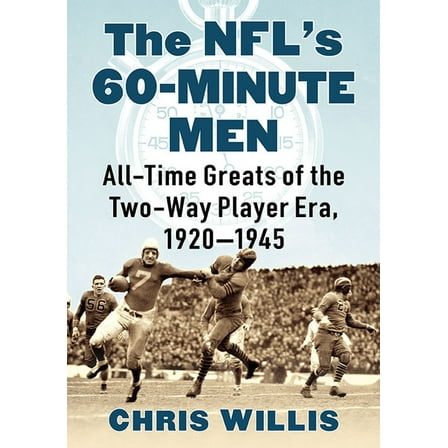 The NFL's 60-Minute Men: All-Time Greats of the Two-Way Player Era, 1920-1945, (Paperback)