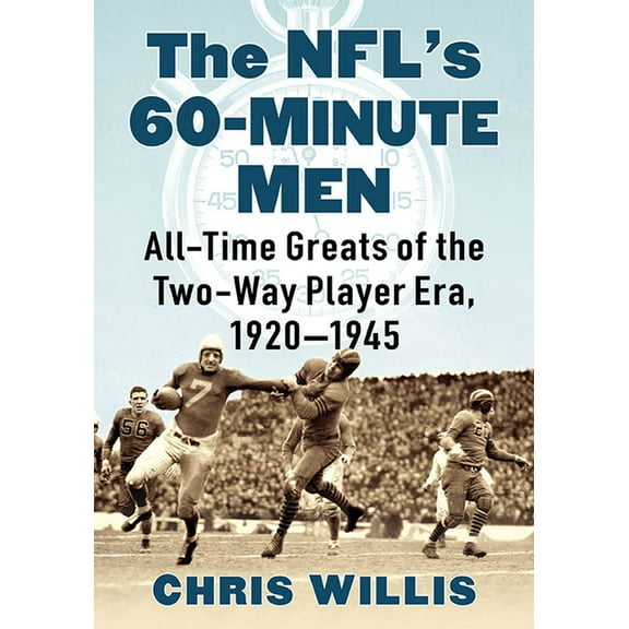 The NFL's 60-Minute Men: All-Time Greats of the Two-Way Player Era, 1920-1945, (Paperback)