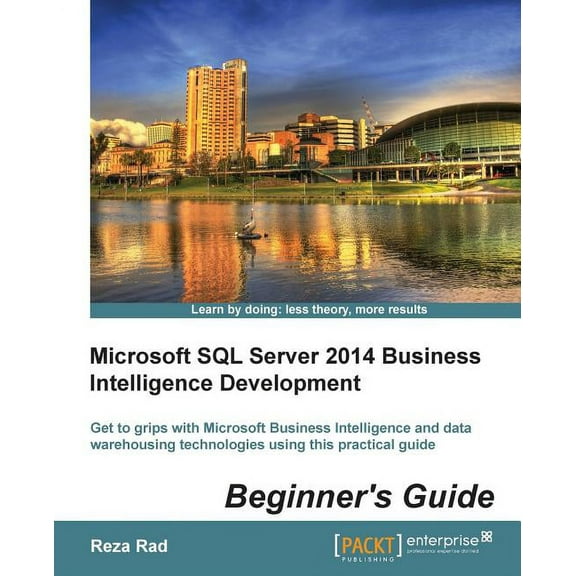 Microsoft SQL Server 2014 Business Intelligence Development Beginner's Guide: Get to grips with Microsoft Business , (Paperback)