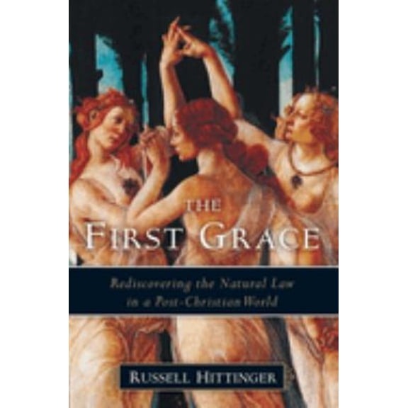 Pre-Owned The First Grace: Rediscovering the Natural Law in a Post-Christian World Paperback