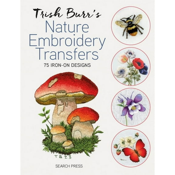 Trish Burr's Nature Embroidery Transfers: 75 Iron-On Designs, (Paperback)