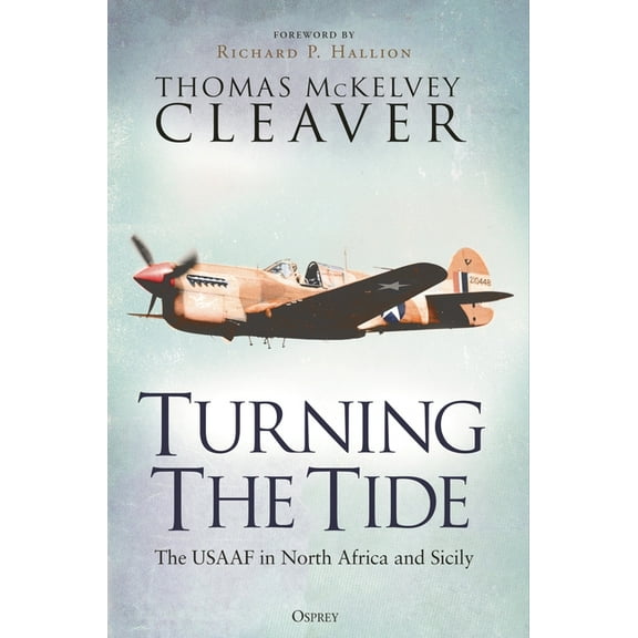 Turning the Tide: The Usaaf in North Africa and Sicily, (Hardcover)