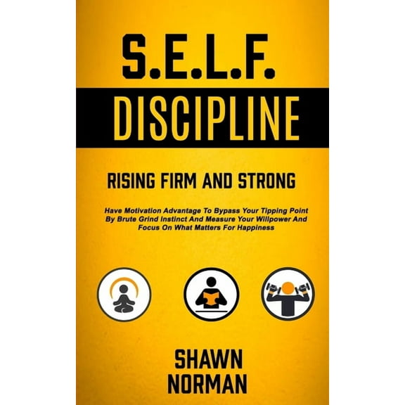 Self Discipline: Have Motivation Advantage To Bypass Your Tipping Point By Brute Grind Instinct And Measure Your Willpow, (Paperback)