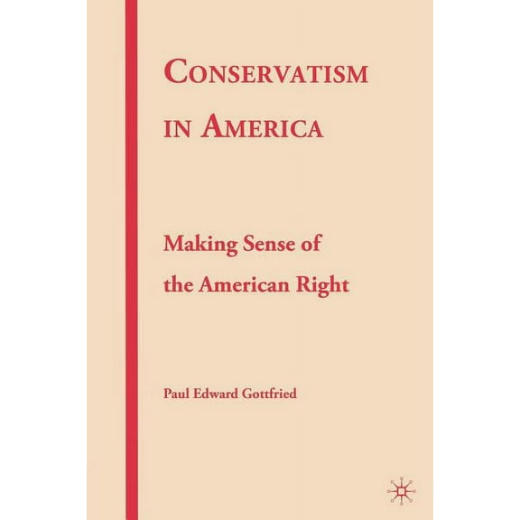 Conservatism in America: Making Sense of the American Right, (Paperback)