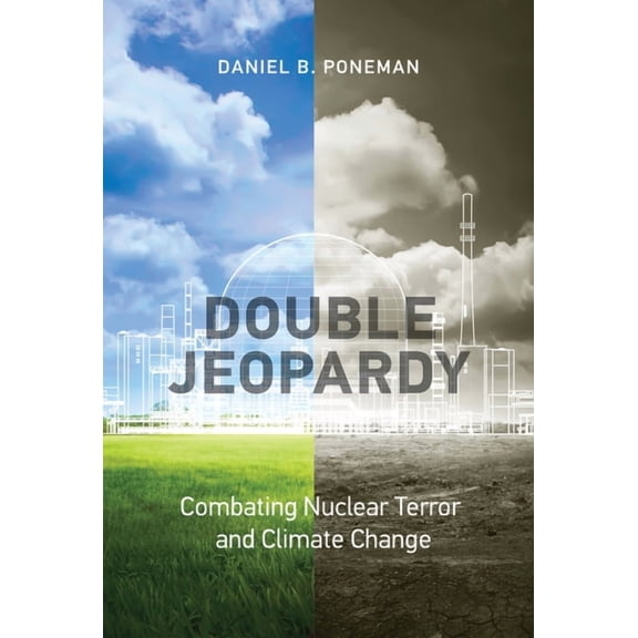 Belfer Center Studies in International S Double Jeopardy: Combating Nuclear Terror and Climate Change, (Paperback)