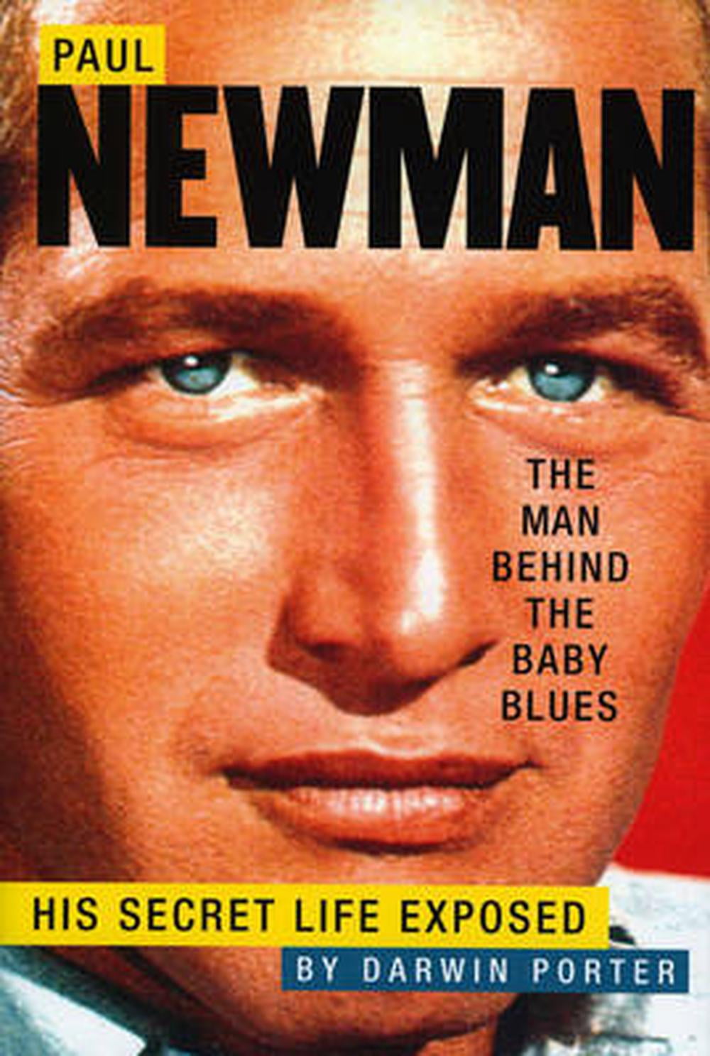 Paul Newman, the Man Behind the Baby Blues His Secret Life Exposed