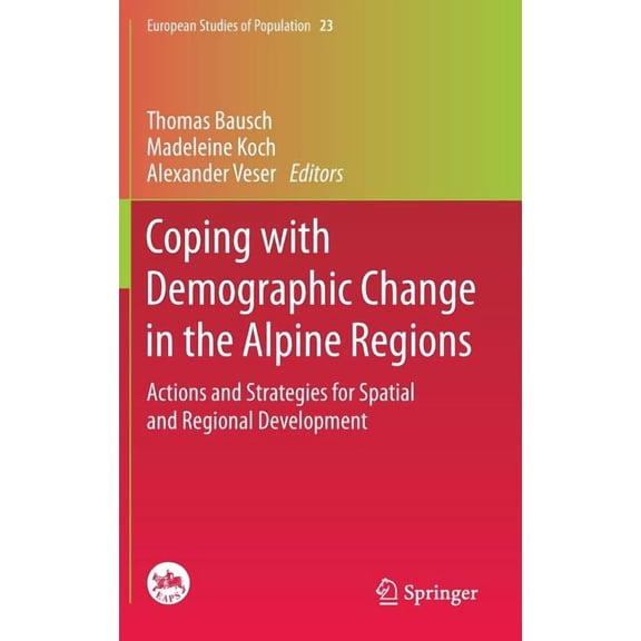 European Studies of Population Coping with Demographic Change in the Alpine Regions: Actions and Strategies for Spatial and Regional Development, Book 23, (Hardcover)
