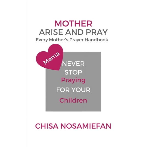 Mother Arise and Pray: Every Mother's Prayer Handbook, (Paperback)