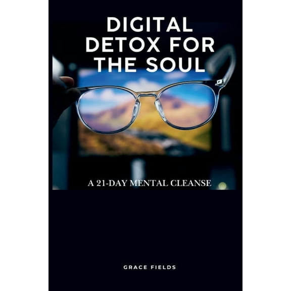 Digital Detox for the Soul: A 21-Day Mental Cleanse, (Paperback)