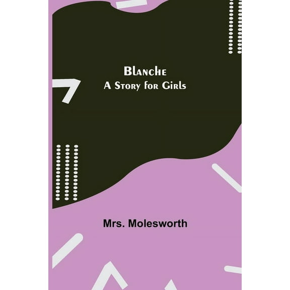 Blanche: A Story for Girls, (Paperback)