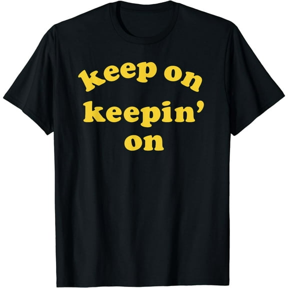 keep on keepin' on T-Shirt