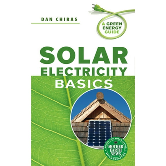 Pre-Owned Solar Electricity Basics: A Green Energy Guide (Paperback) 0865716188 9780865716186