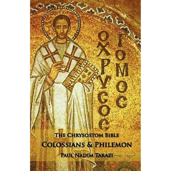 The Chrysostom Bible - Colossians & Philemon: A Commentary (Paperback) by Paul Nadim Tarazi
